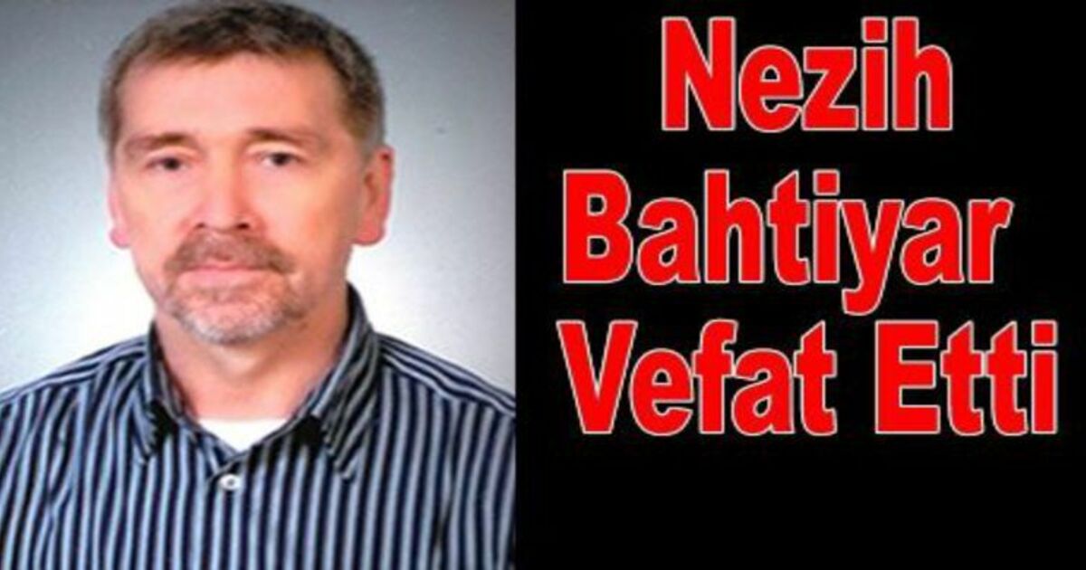 Nezih Bahtiyar vefat etti