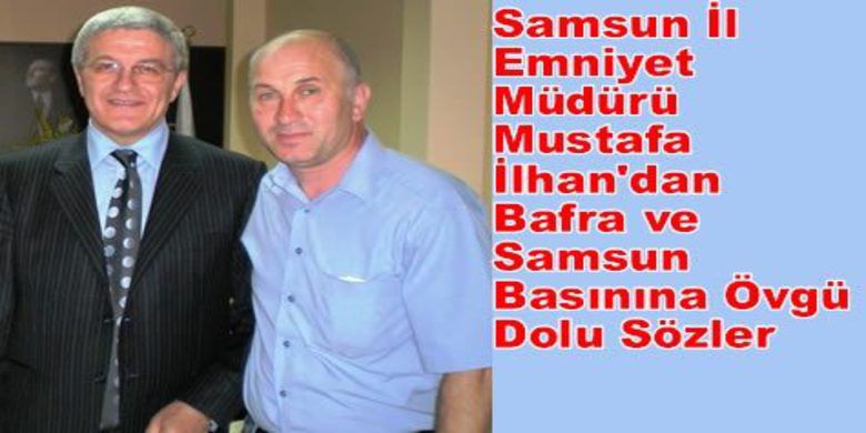 İlhan`dan Basına Övgü Dolu Sözler - Bir dizi veda ziyaretleri için Bafra`ya gelen Samsun İl Emniyet Müdürü Mustafa İlhan Bafra ve Samsun Basınının çalışmalarını övgü dolu sözlerle değerlendirdi.