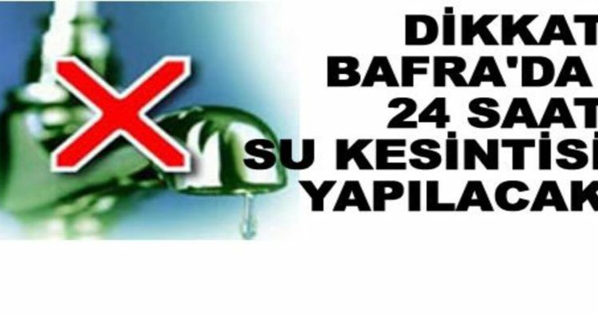 Bafra`da 24 Saat Su Kesintisi