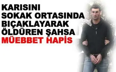 Karısını Bıçaklayaral Öldüren Şahısa Müebbet Hapis