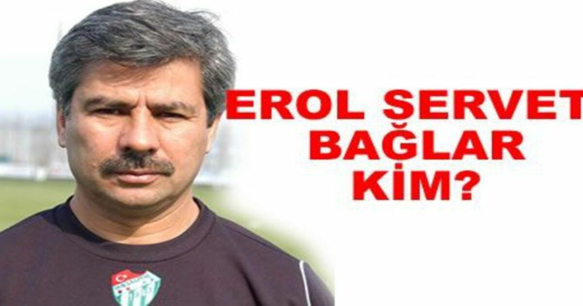 Erol Servet Bağlar Kim`