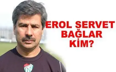 Erol Servet Bağlar Kim`