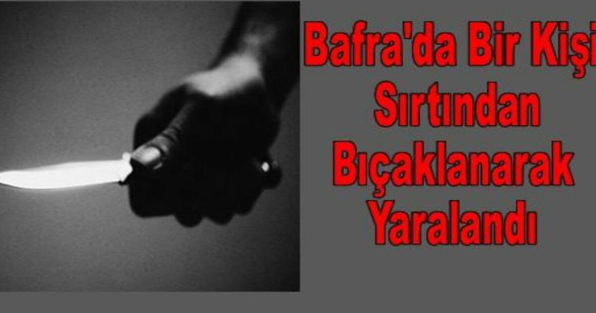 Bafra`da 1 Kişi Bıçaklanarak Yaralandı