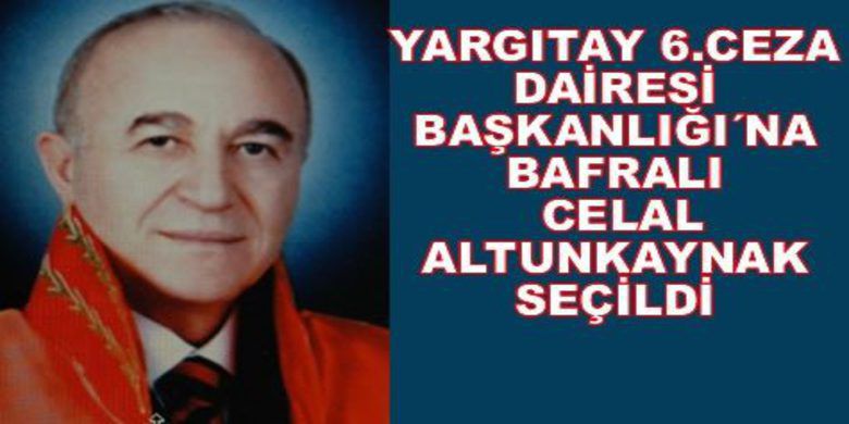 Celal Altunkaynak 6. Ceza Dairesi Başkanı - Yargıtay 6.Ceza Dairesi Başkanlığı´na Celal Altunkaynak seçildi