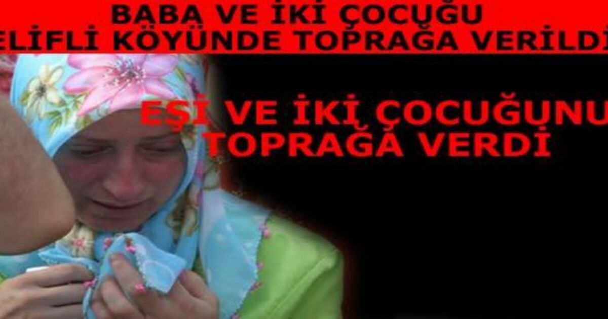 Baba Ve İki Çocuğu Toprağa Verildi