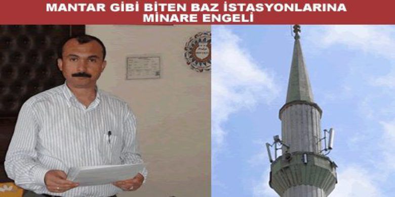 Baz İstasyonunun Sonu Minareden Geldi - Yargıtay 4. Hukuk Dairesi şehir içerisinde mantar gibi türeyen ve kamu sağlığını tehdit eden GSM baz istasyonları hakkında `Hiçbir hizmet insan yaşamı kadar değerli değildir.` Diyerek kararını verdi.