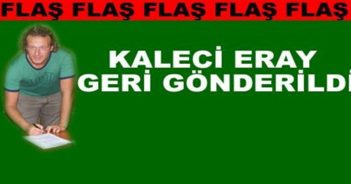 Kaleci Eray Geri Gönderildi