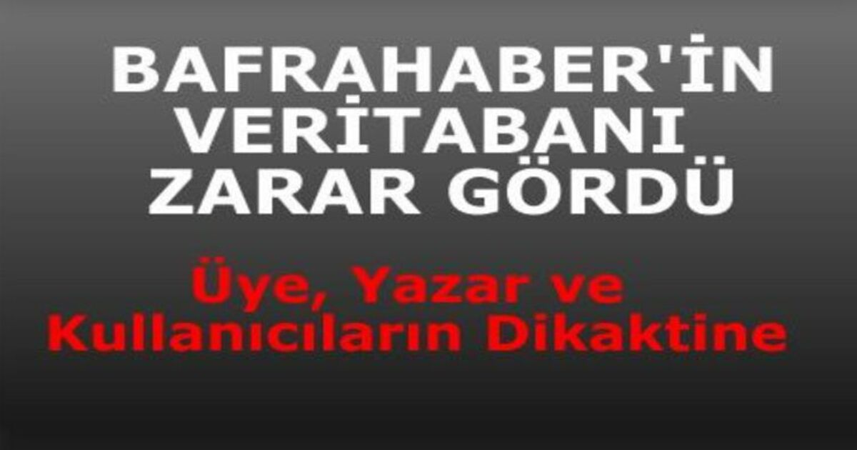 Bafrahaber Veritabanı Zarar Gördü