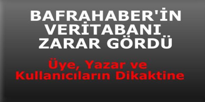 Bafrahaber Veritabanı Zarar Gördü - Bafrahaber veritabanı zarar gördü