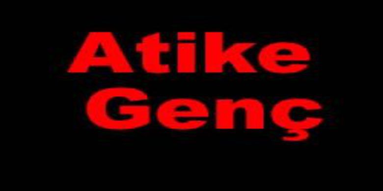 Atike Genç - Atike Genç vefat etti