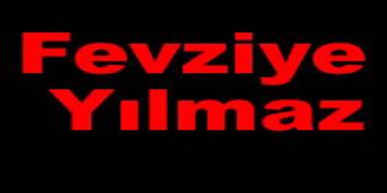 Fevziye Yılmaz - Fevziye Yılmaz vefat etti