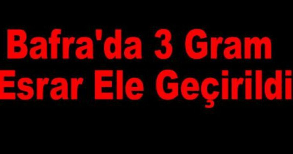 Bafra`da 3 Gram Esrar Ele Geçti