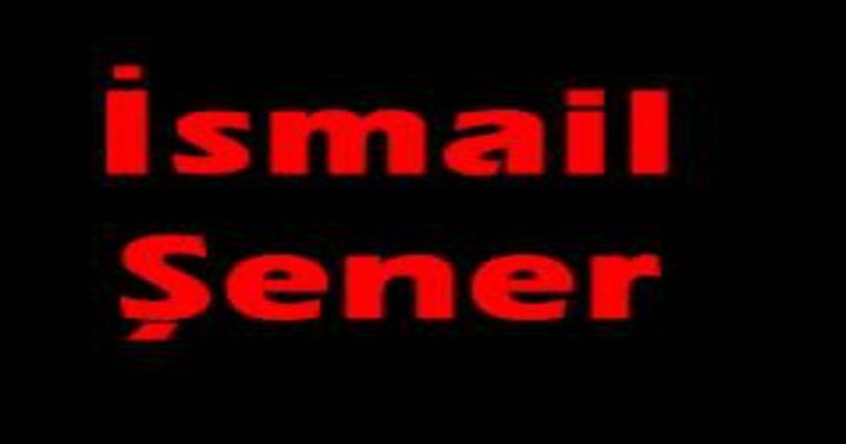 İsmail Şener vefat etti