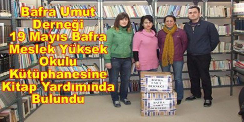 Üniversite Öğrencilerine Kitap Yardımı - Bafra Umut Derneği 19 Mayıs Bafra Meslek Yüksek Okulu Kütüphanesine kitap yardımında bulundu.