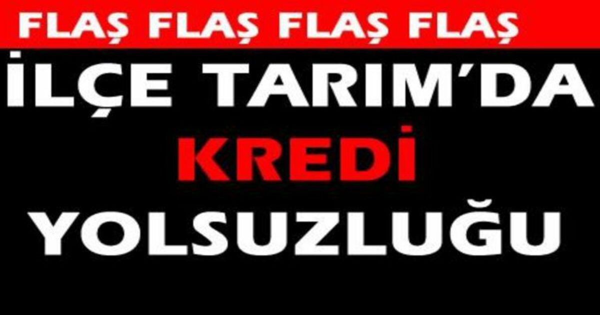 İlçe Tarım`da Kredi Yolsuzluğu