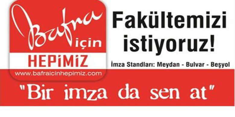 Bafra İçin Hepimiz Fakültemizi İstiyoruz - Bafra İçin Hepimiz oluşumu bugün saat 12.30`da Bafra Cumhuriyet Meydanında bir basın açıklaması ile imza kampanyasını başlatacak