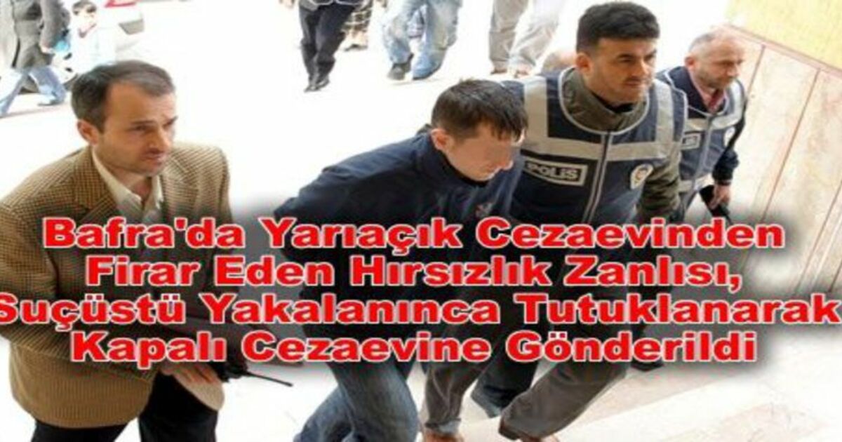 Cezaevi Firarisi Ve Suç Ortakları Tutuklandı