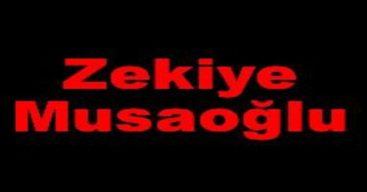 Zekiye Musaoğlu  vefat etti 