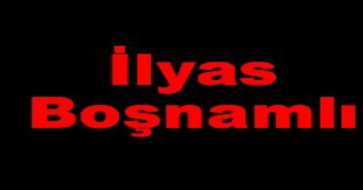 İlyas Boşnamlı  vefat etti