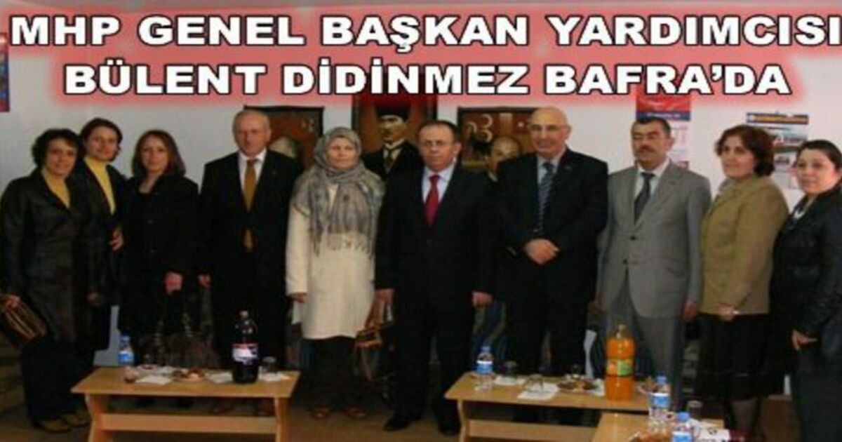 Mhp Genel Başkan Yardımcısı Bülent Didinmez Bafra`da