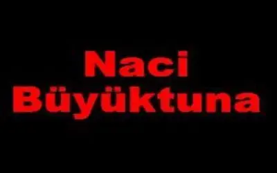 Naci Büyüktuna Vefat Etti.