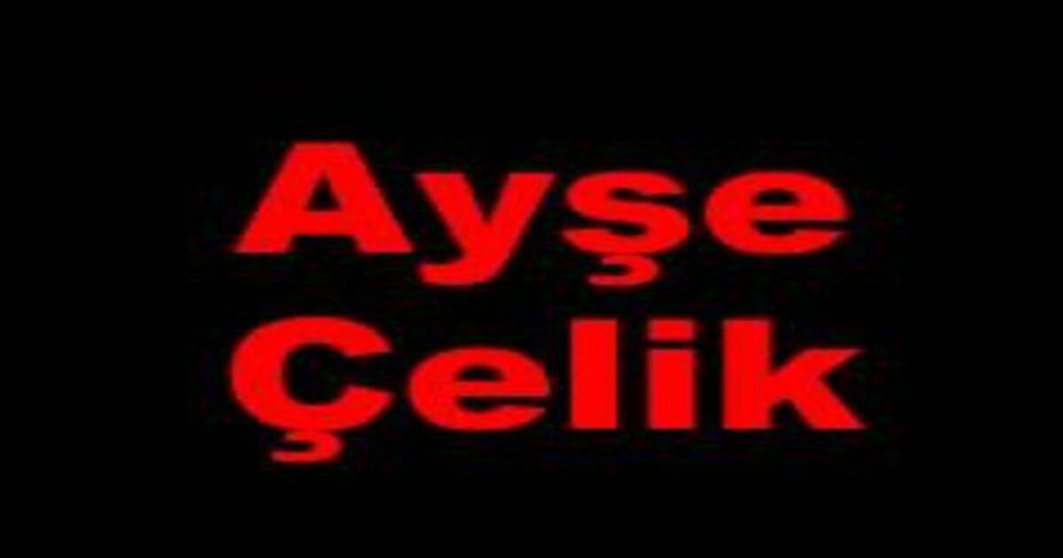 Ayşe Çelik vefat etti