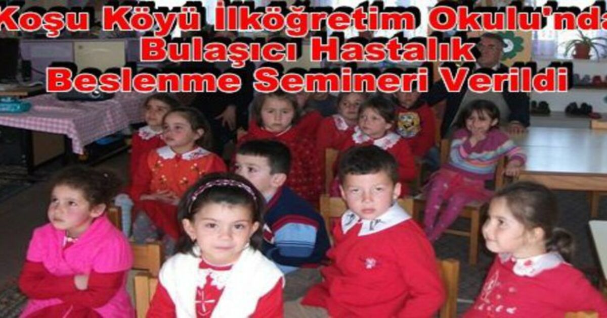 Koşu Köyü İlköğretim`de Bulaşıcı Hastalık Beslenme Semineri
