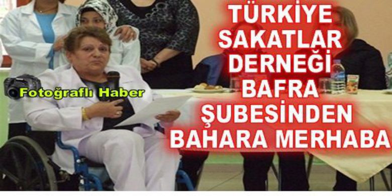 Tsd`den Bahara Merhaba - Türkiye Sakatlar Derneği Bafra Şubesi Bafra Belediyesi Büyük park Toplantı salonunda bahara merhaba çayı düzenledi.