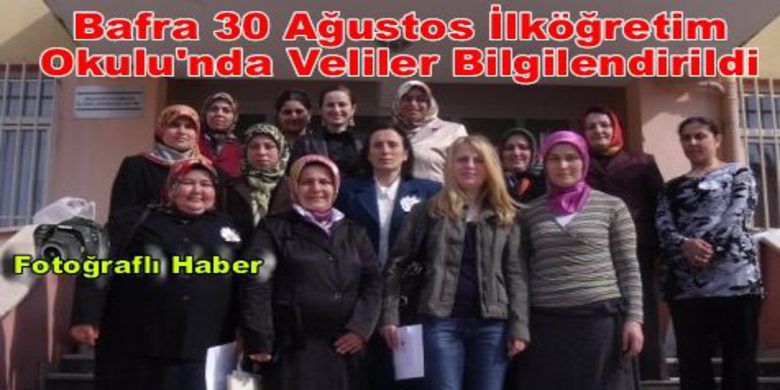 Bafrada 30 Ağustos İlköğretimOkulu Velilerine Seminer Verildi - Bafra 30 Ağustos İlköğretim Okulunda Milli Eğitim Bakanlığına bağlı "7-19 Yaş Veli Eğitim Programı" başarılı bir şekilde gerçekleştirildi.