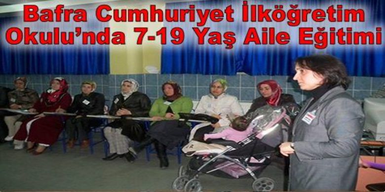 Velilere 7-19 Yaş Aile Eğitimi Semineri - Bafra Cumhuriyet İlköğretim Okulu velilere`7-19 yaş aile eğitimi` semineri veriyor.