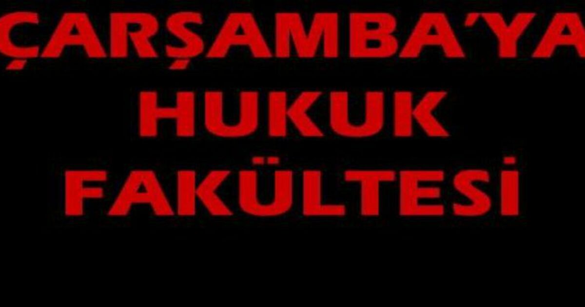 Çarşamba`ya Hukuk Fakültesi