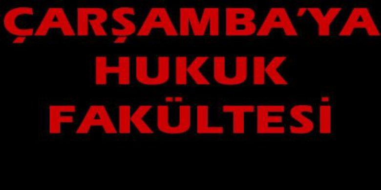 Çarşamba`ya Hukuk Fakültesi - Çarşamba`ya Hukuk Fakültesi