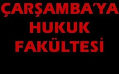 Çarşamba`ya Hukuk Fakültesi