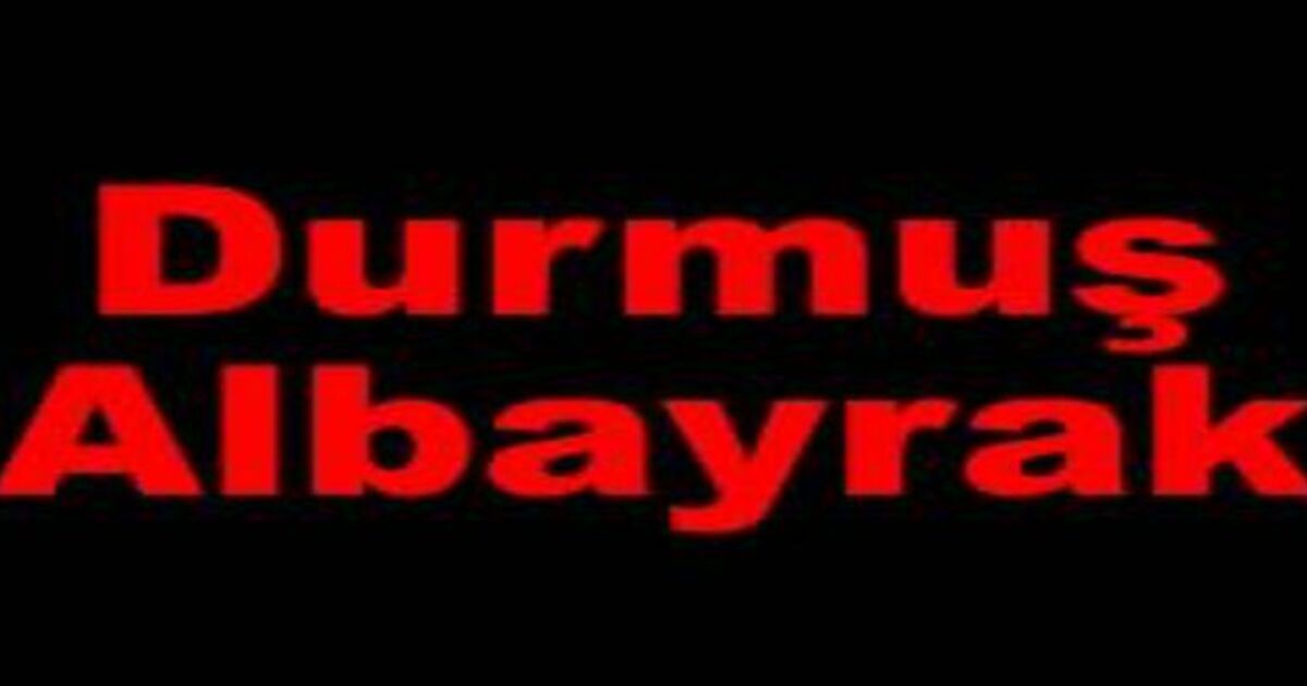 Durmuş Albayrak Vefat Etti