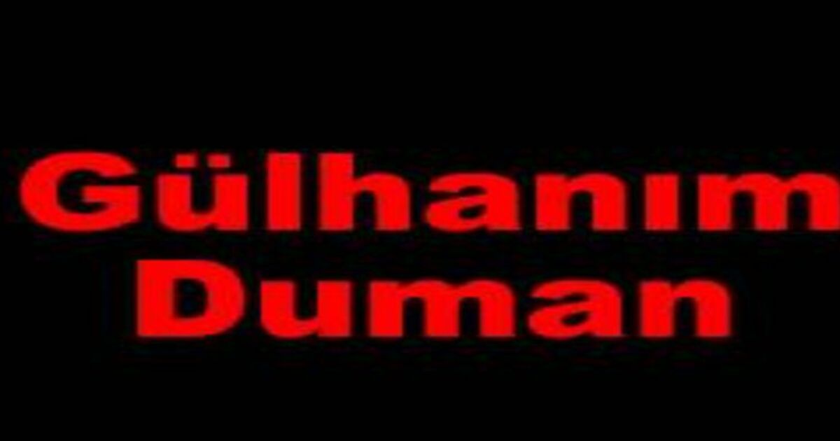 Gülhanım Duman Vefat Etti