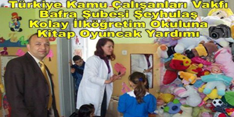 Türkav Bafra Şubesi`nden Anlamlı Yardım - Türkiye Kamu çalışanları Vakfı (TÜRKAV) Bafra Şubesi  ,Şeyhulaş Ve Kolay İlköğetim okulunda okuyan öğrencilere kitap ve oyuncak  yardımında bulundu