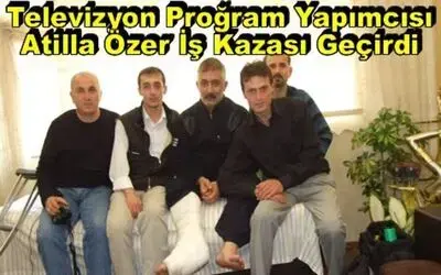 Televizyon Yapımcısı Atilla Özer`e Geçmiş Olsun