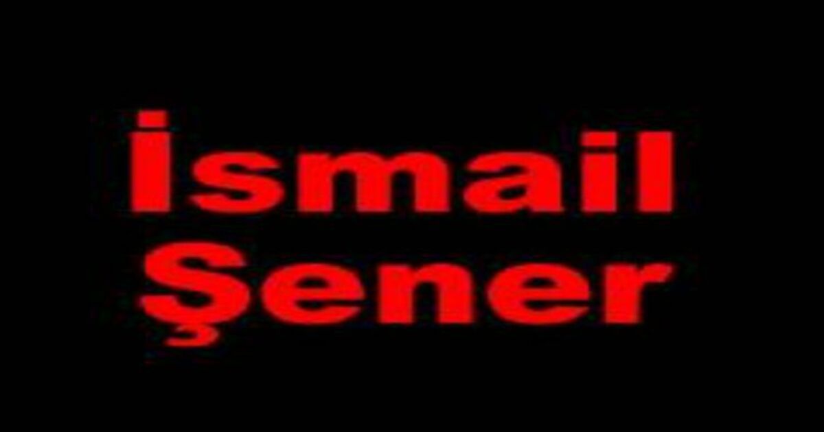 İsmail Şener Vefat Etti