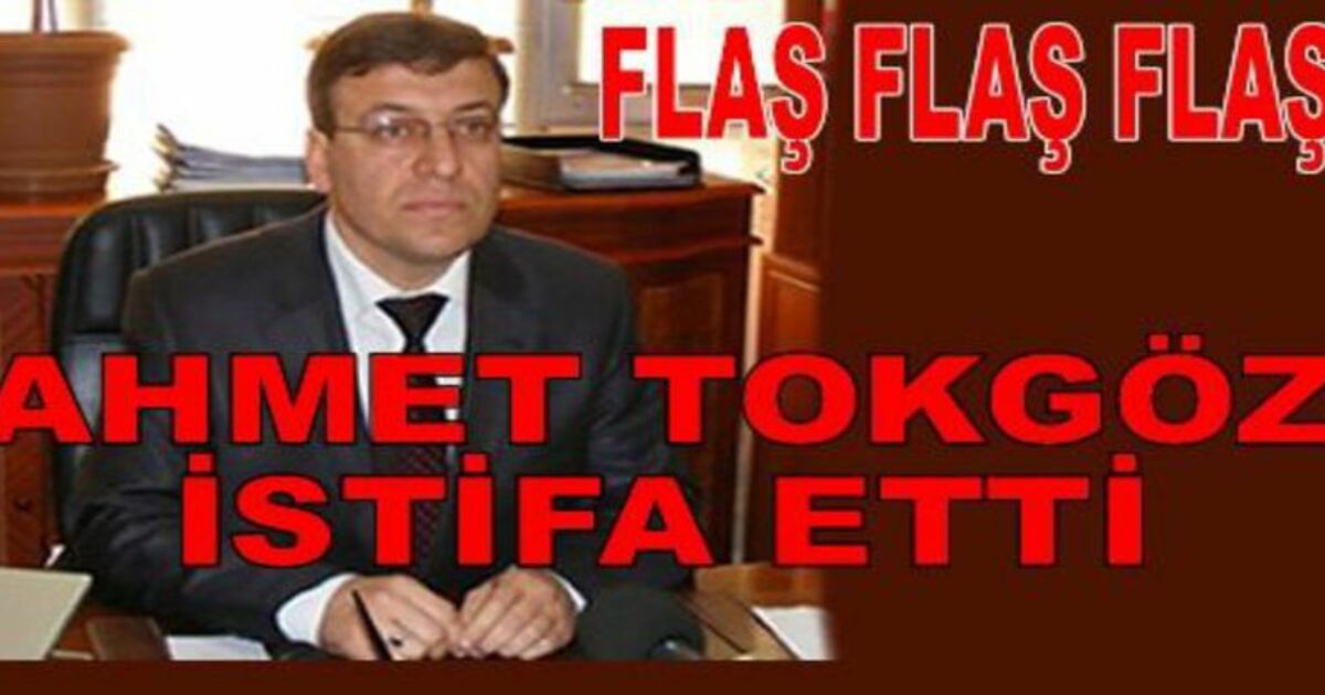Ahmet Tokgöz İstifa Etti