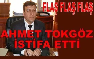 Ahmet Tokgöz İstifa Etti