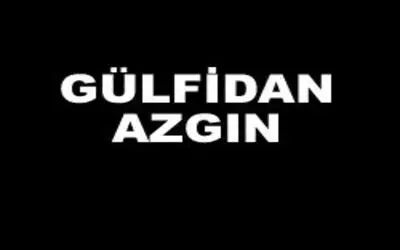 Gülfidan Azgın Vefat Etti