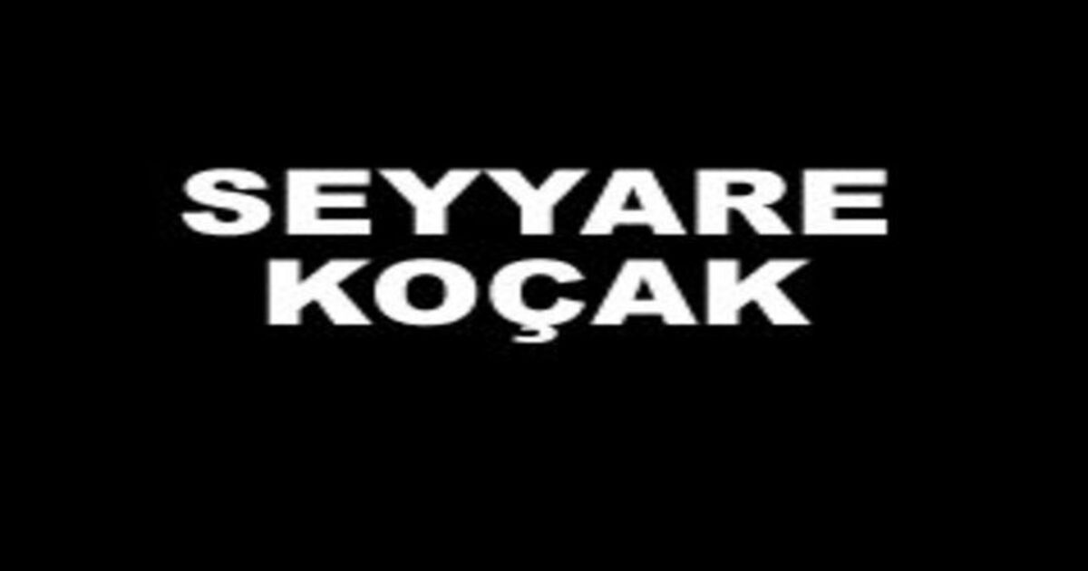 Seyyare Koçak Vefat Etti