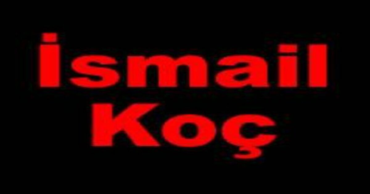 İsmail Koç Vefat Etti