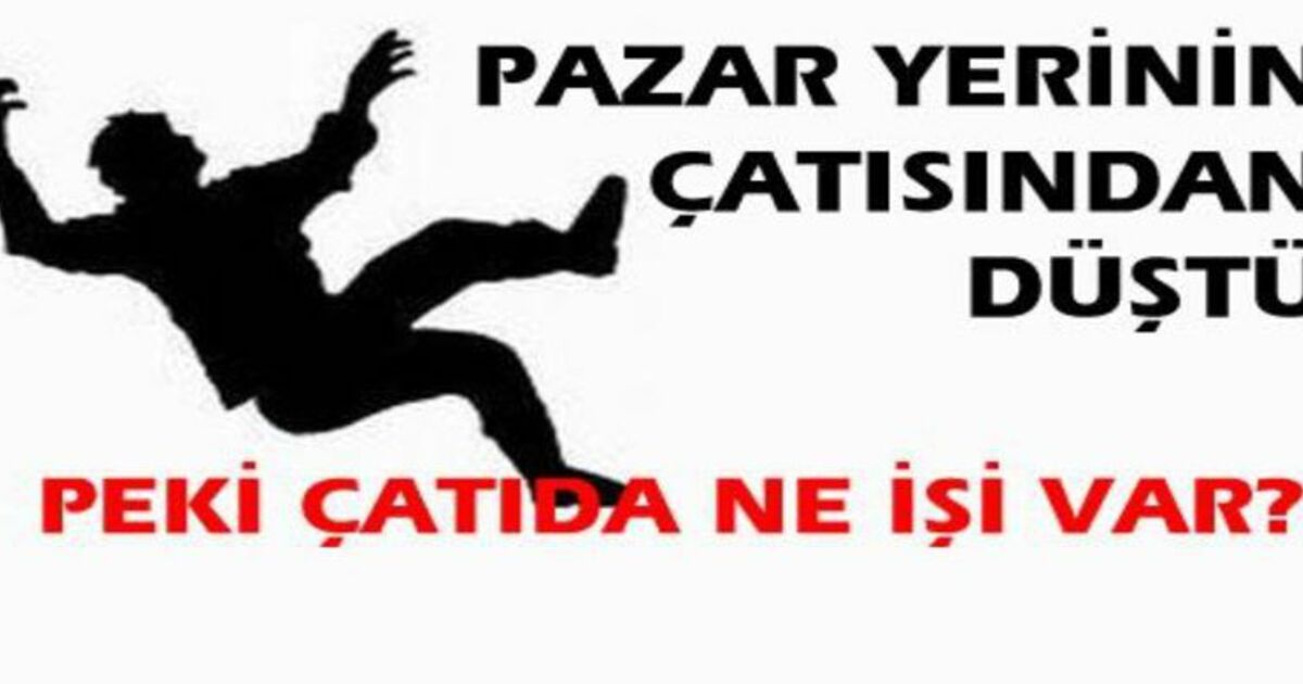 Pazaryeri Çatısından Düştü