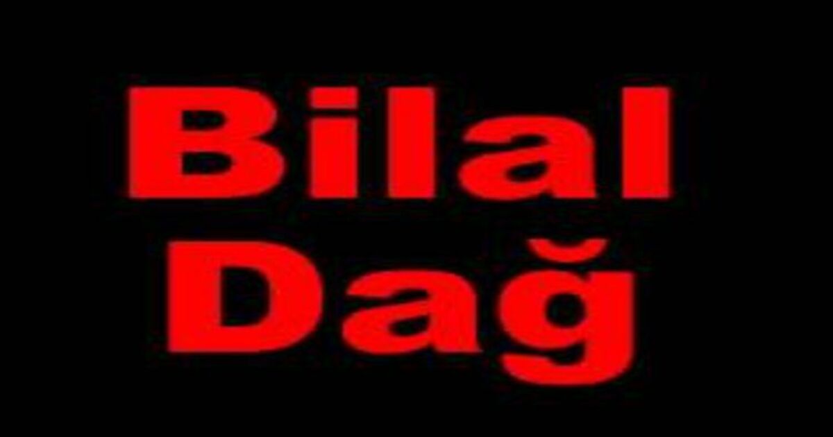 Bilal Dağ Vefat Etti