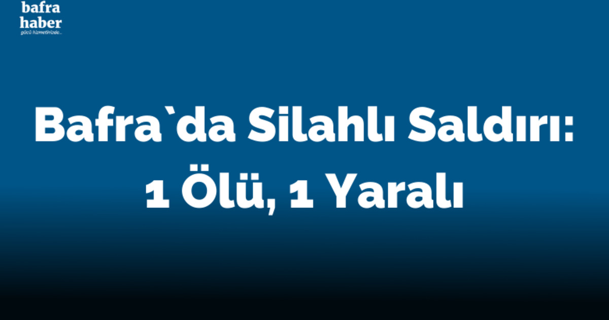 Bafra`da Silahlı Saldırı: 1 Ölü, 1 Yaralı