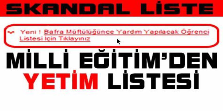 Milli Eğitim`den İncitici Yetim Listesi - Bafra Milli Eğitim Müdürlüğü, Bafra Müftülüğü `nün yardım yaptığı 468 yetim çocuğun ismini internet sitesinde yayımlayarak bir skandala imza attı.