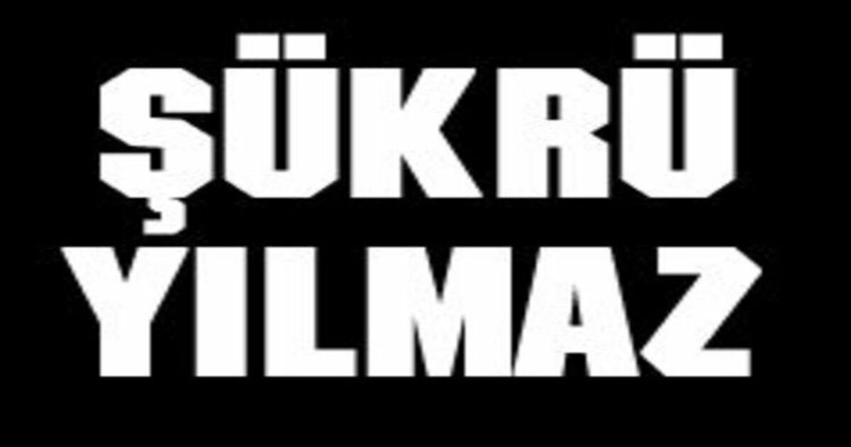 Şükrü Yılmaz Vefat Etti