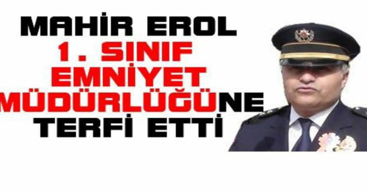 Mahir Erol 1. Sınıf Emniyet Müdürü