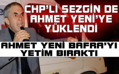 Sezgin: Ahmet Yeni Bafra`yı Yetim Bıraktı